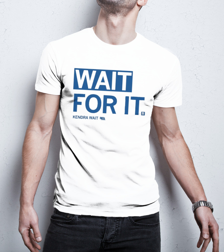 Kendra Wait Wait For It 15 T-Shirt