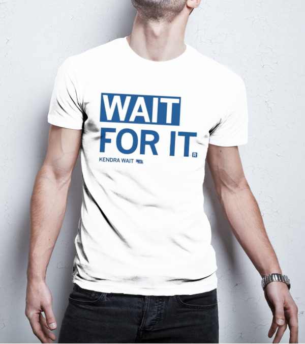 Kendra Wait Wait For It 15 T-Shirt