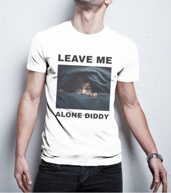 LEAVE ME ALONE DIDDY PEEKING UNDER COVERS FUNNY T-Shirt