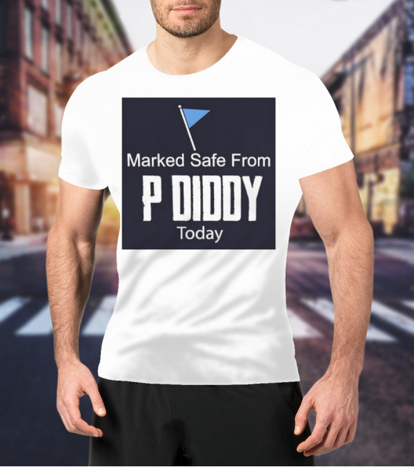 Marked Safe From P Diddy Today T-Shirt