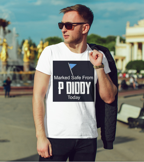 Marked Safe From P Diddy Today T-Shirt