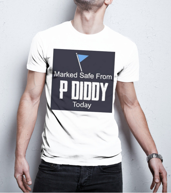 Marked Safe From P Diddy Today T-Shirt