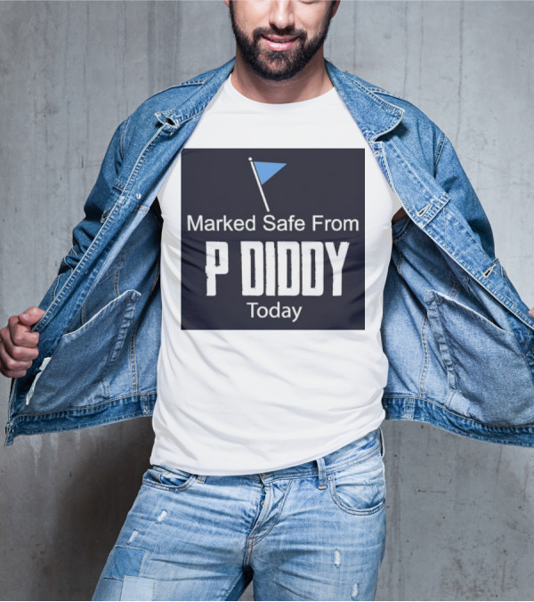 Marked Safe From P Diddy Today T-Shirt