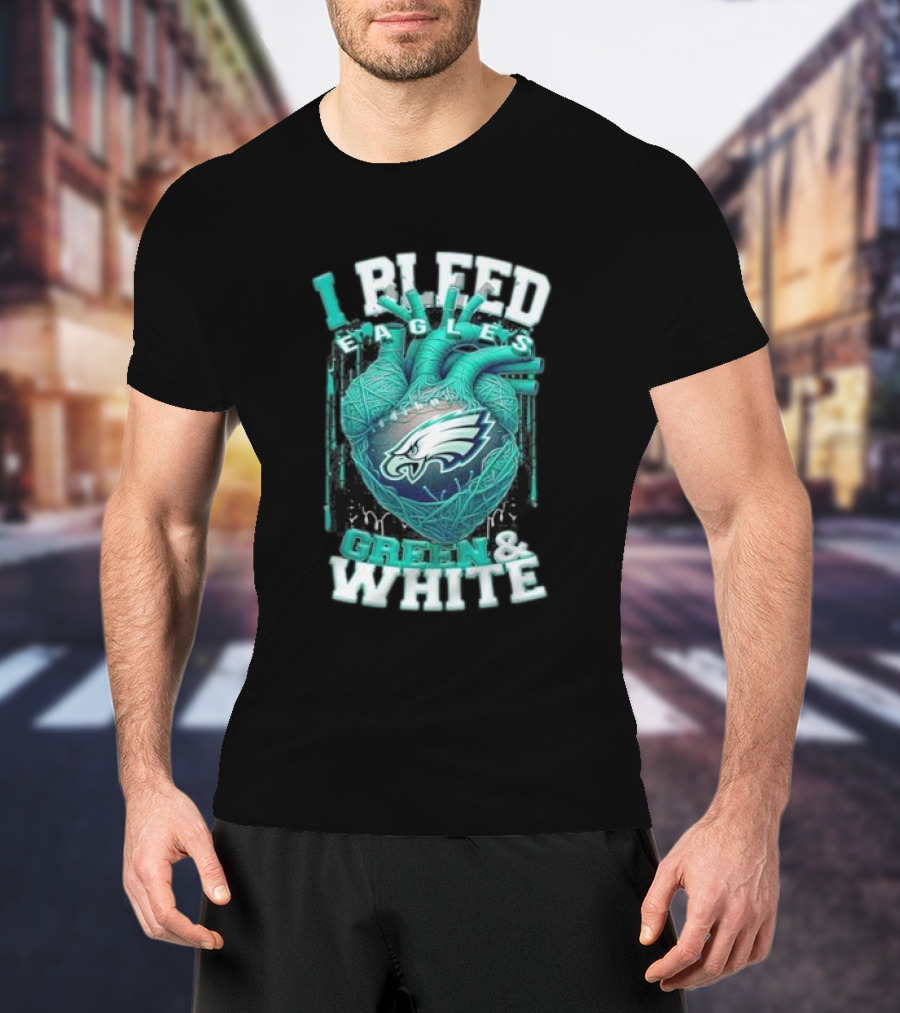 I Bleed Eagles Green And White T-Shirt