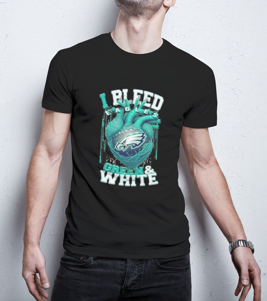 I Bleed Eagles Green And White T-Shirt
