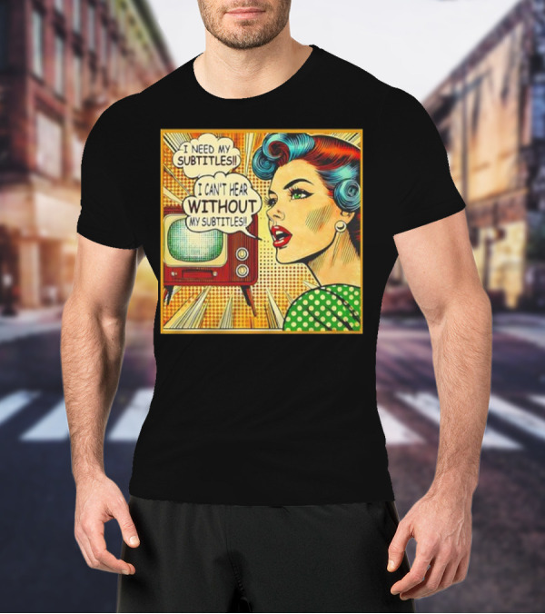 I Need My Subtitles I Can't Hear Without My Subtitles Retro Pop T-Shirt