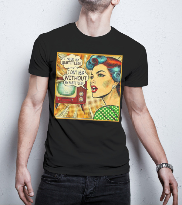 I Need My Subtitles I Can't Hear Without My Subtitles Retro Pop T-Shirt