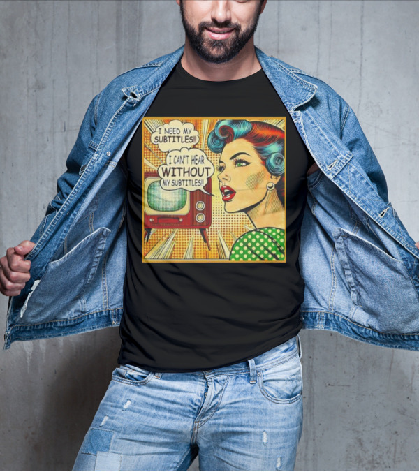 I Need My Subtitles I Can't Hear Without My Subtitles Retro Pop T-Shirt