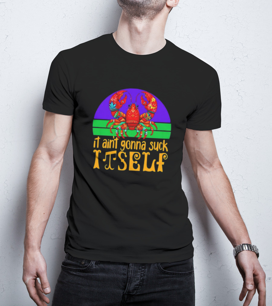 Crawfish Mardi Gras It Ain't Gonna Suck Itself T-Shirt
