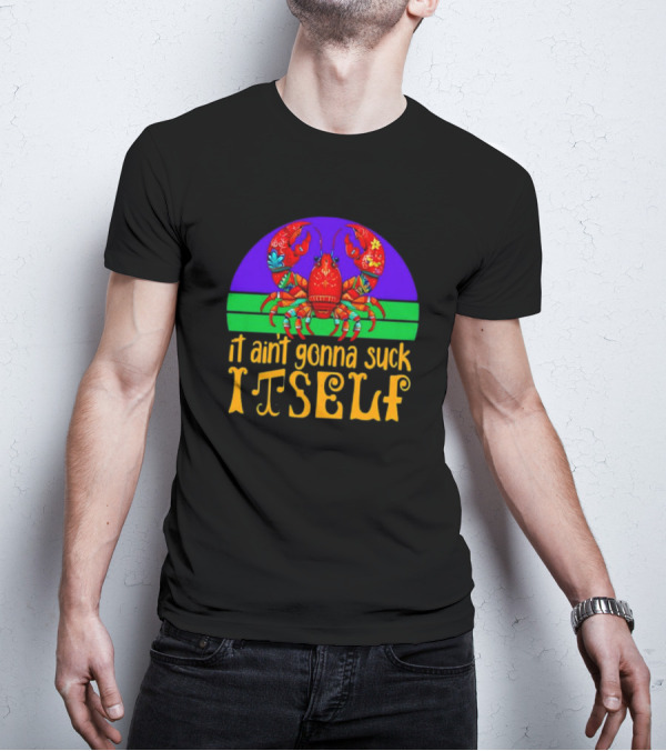 Crawfish Mardi Gras It Ain't Gonna Suck Itself T-Shirt