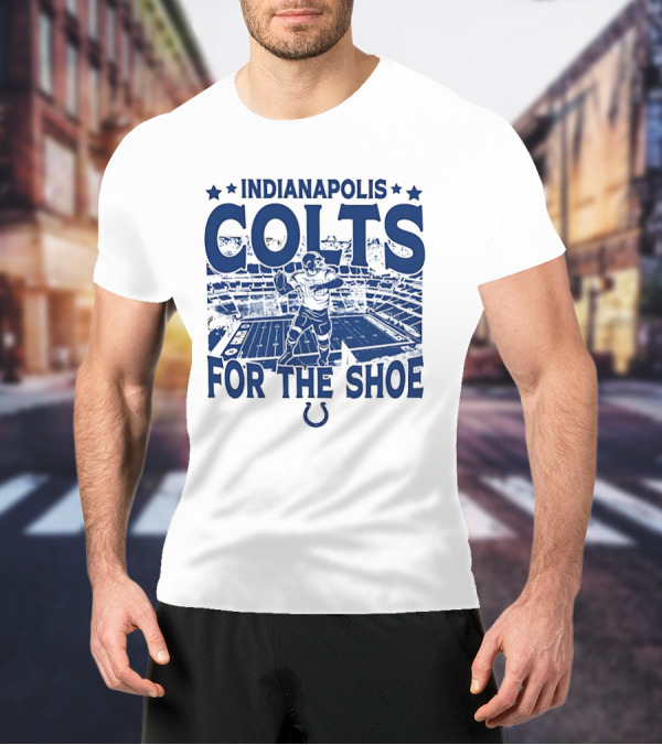 Indianapolis Colts For The Shoe Stadium Quarterback Football T-Shirt