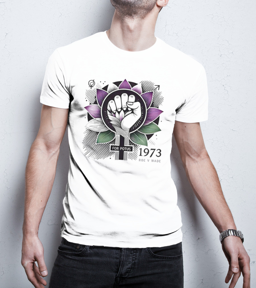 Lotus Fist For Potus 1973 Roe V Wade T-Shirt