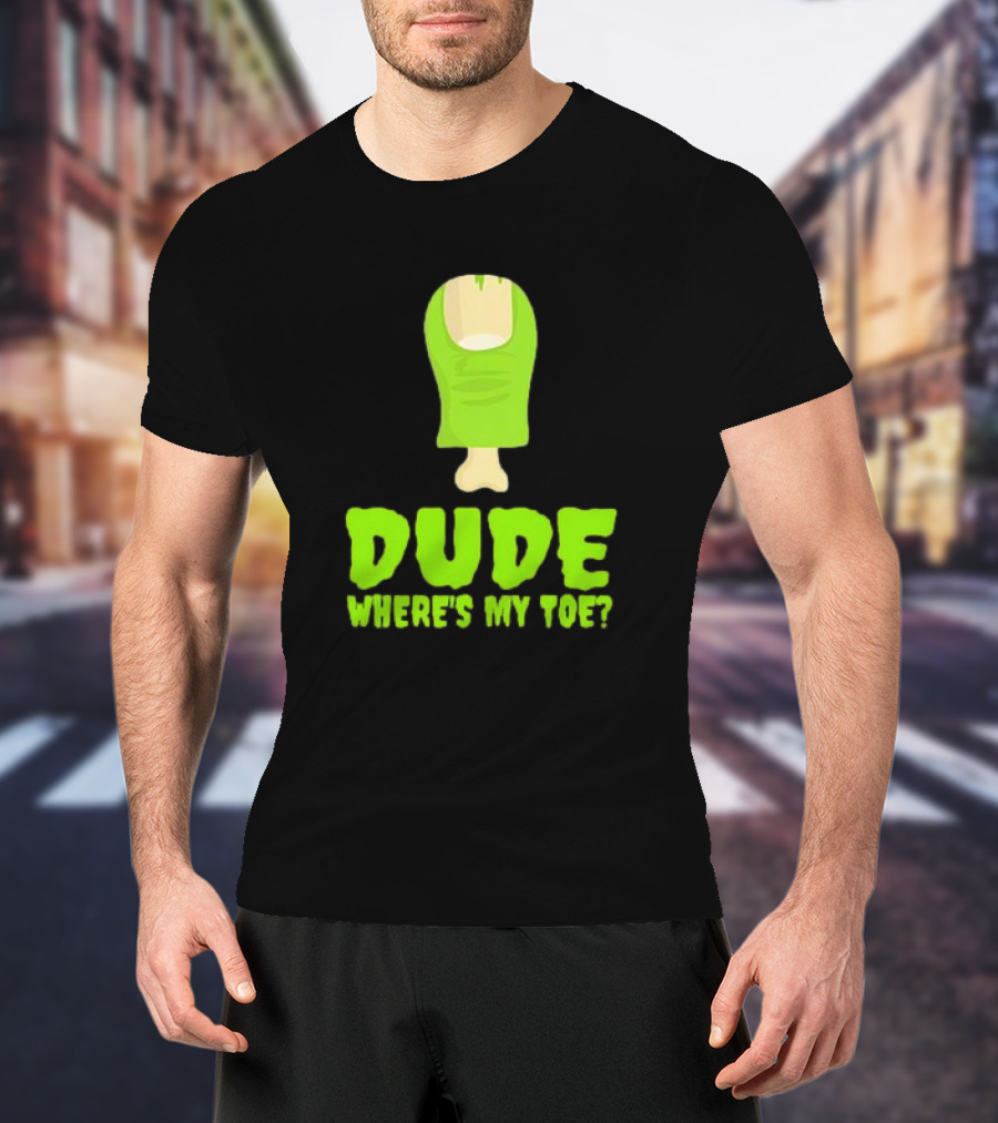Dude Where's My Toe Zombie Amputation Leg Amputee T-Shirt