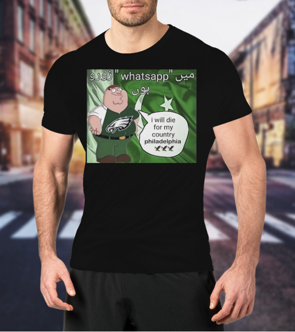 Peter Griffin Philadelphia Eagles I Will Die For My Country Pakistan Flag WhatsApp T-Shirt