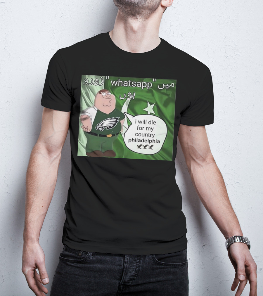 Peter Griffin Philadelphia Eagles I Will Die For My Country Pakistan Flag WhatsApp T-Shirt
