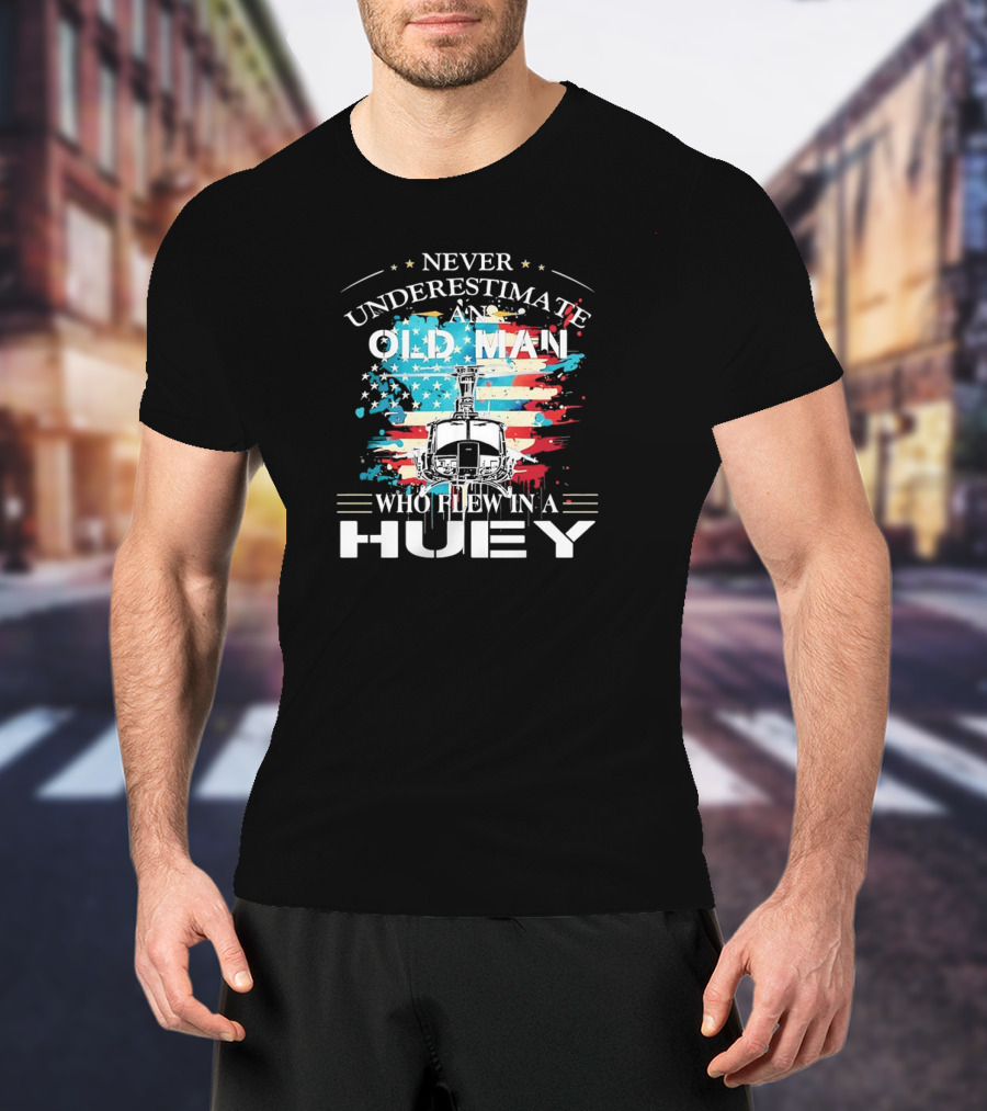 Never Underestimate An Old Man Who Flew In A Huey USA Helicopter Patriotic Flag T-Shirt