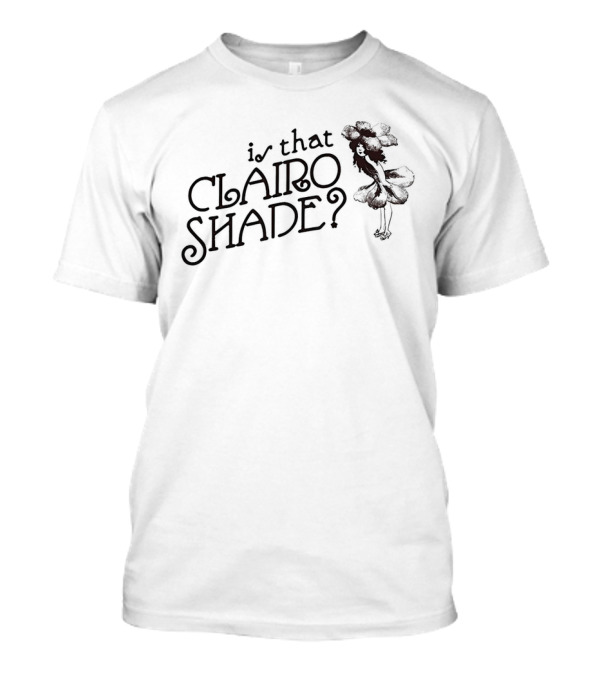 Is That Clairo Shade? Vintage Style Text And Flower Girl T-Shirt