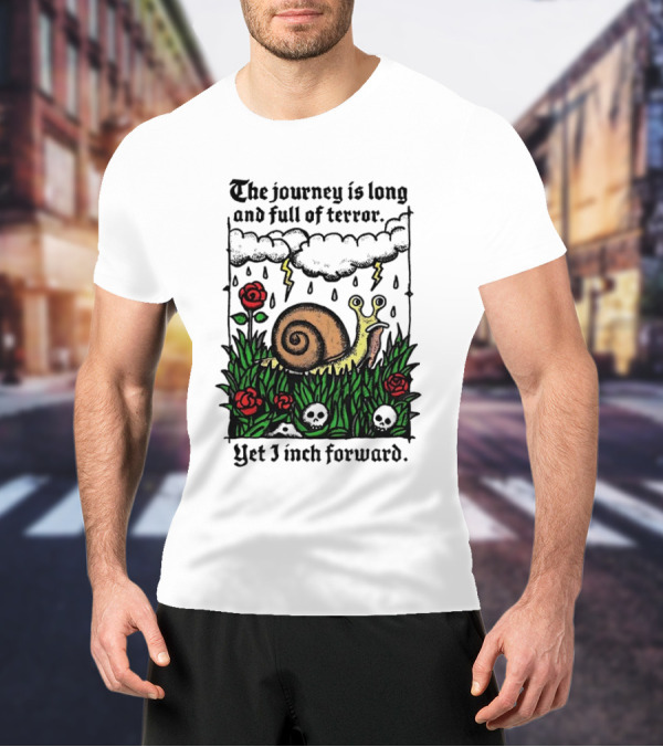 The Journey Is Long And Full Of Terror With Snail, Lightning, Skulls, And Roses Yet I Inch Forward T-Shirt