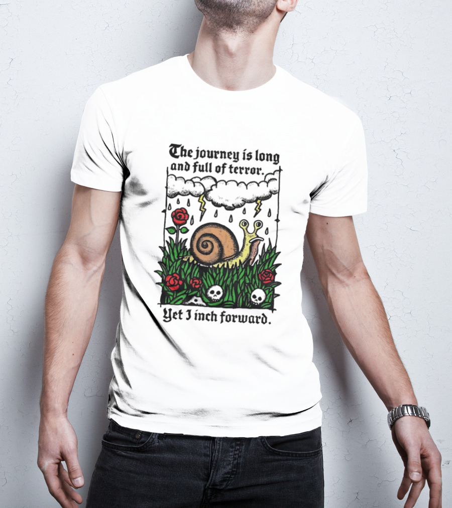 The Journey Is Long And Full Of Terror With Snail, Lightning, Skulls, And Roses Yet I Inch Forward T-Shirt