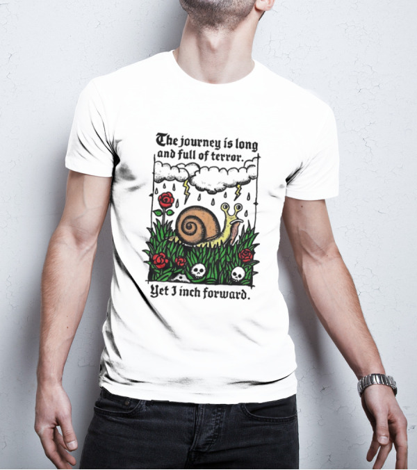 The Journey Is Long And Full Of Terror With Snail, Lightning, Skulls, And Roses Yet I Inch Forward T-Shirt