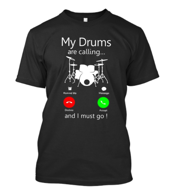 My Drums Are Calling And I Must Go Accept Decline Romind Me Message T-Shirt