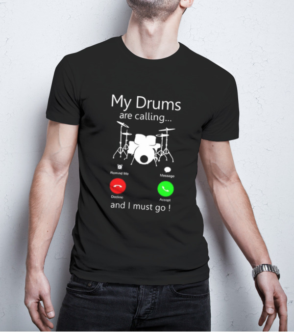 My Drums Are Calling And I Must Go Accept Decline Romind Me Message T-Shirt