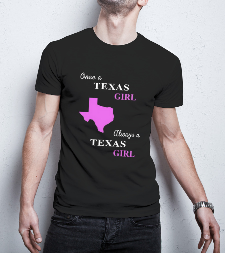Once A Texas Girl Always A Texas Girl With Pink State Map T-Shirt