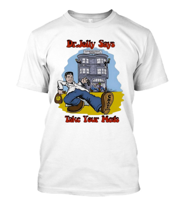 Dr. Jolly Says Take Your Meds Psychologically Happy Chaser T-Shirt