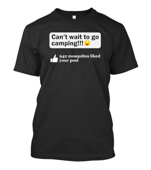 Can't Wait To Go Camping Humor 942 Mosquitos Liked Your Post T-Shirt