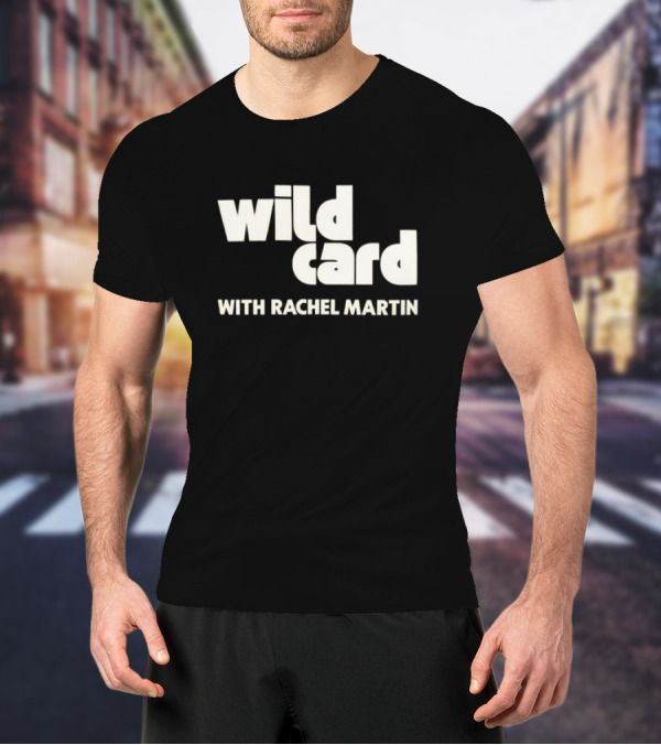 Wild Card Podcast Featuring Rachel Martin T-Shirt