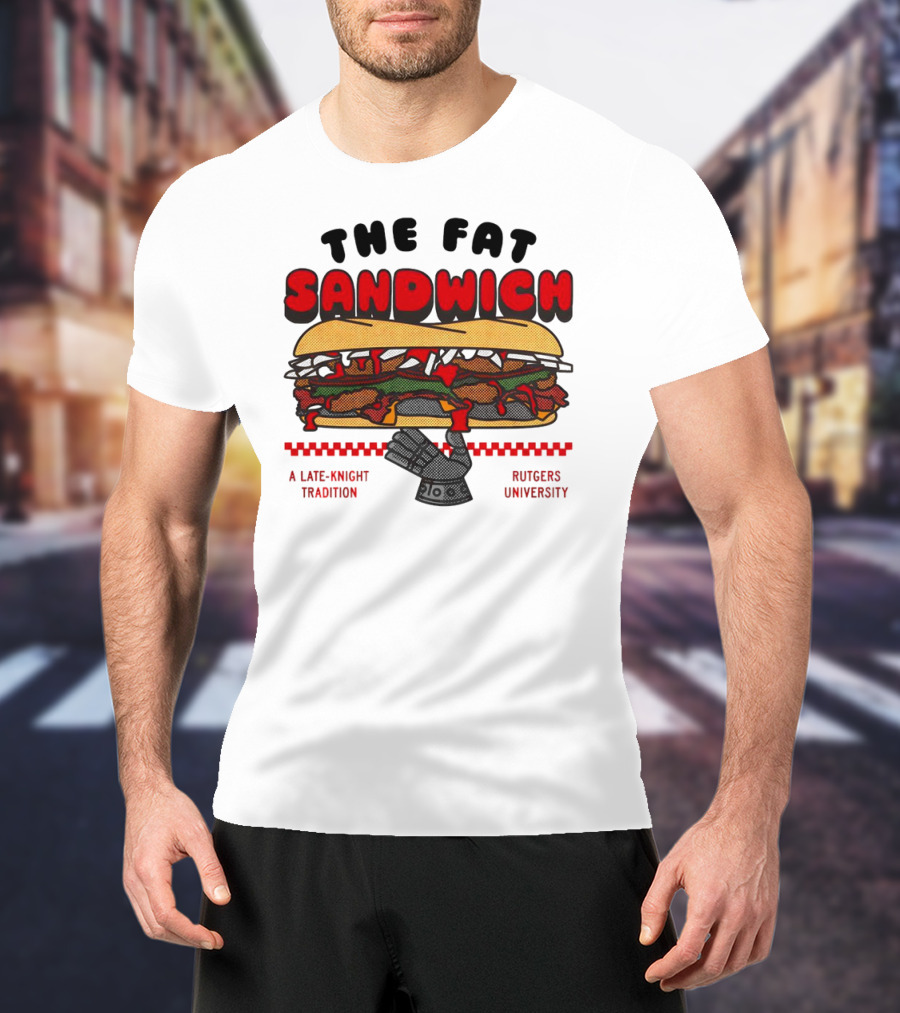 The Fat Sandwich Rutgers University A Late-Knight Tradition T-Shirt