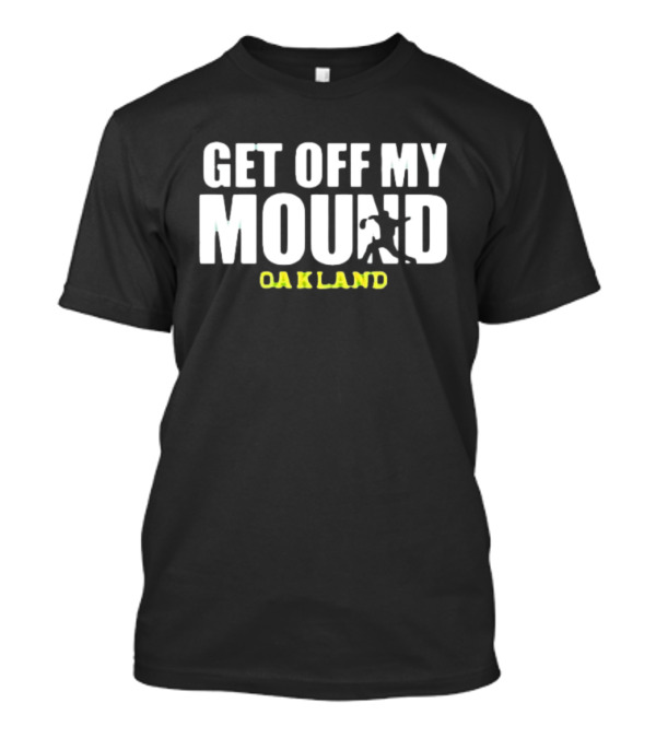 Get Off My Mound Oakland Athletic Baseball T-Shirt