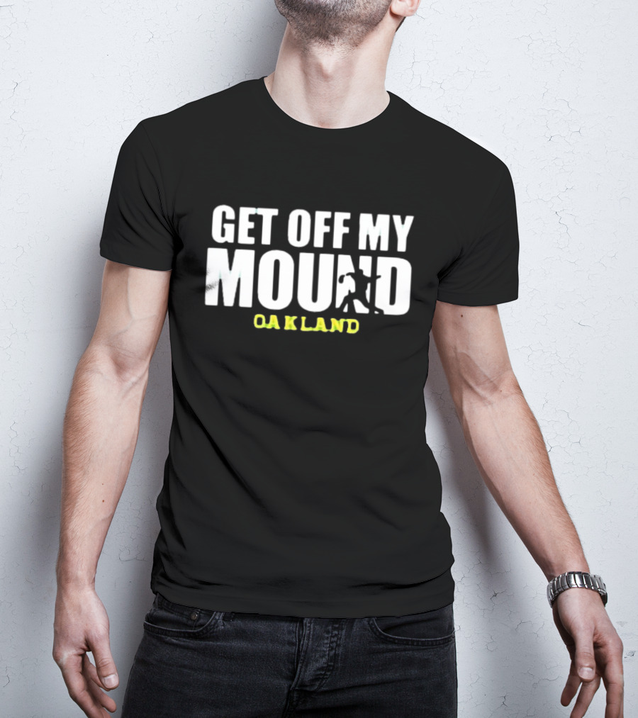 Get Off My Mound Oakland Athletic Baseball T-Shirt