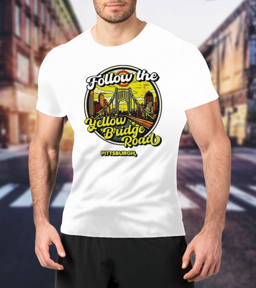 Follow The Yellow Bridge Road Pittsburgh PA Skyline Bridges T-Shirt