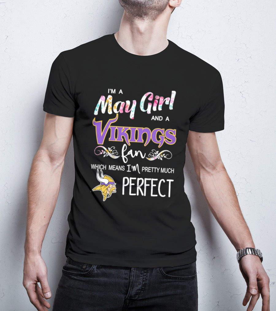 May Girl And Minnesota Vikings Fan Pretty Much Perfect T-Shirt