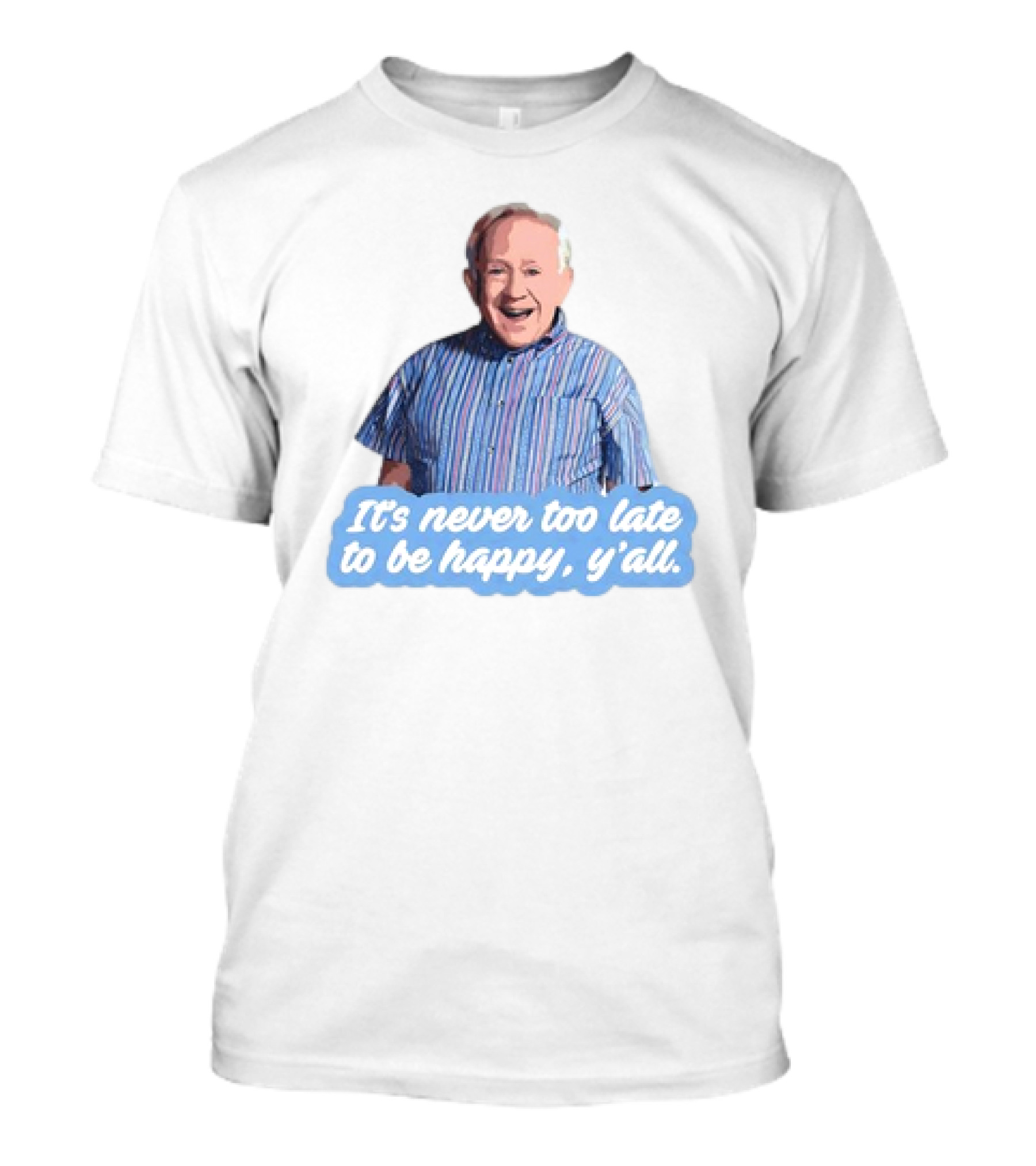 Leslie Jordan It's Never Too Late To Be Happy Y'all T-Shirt