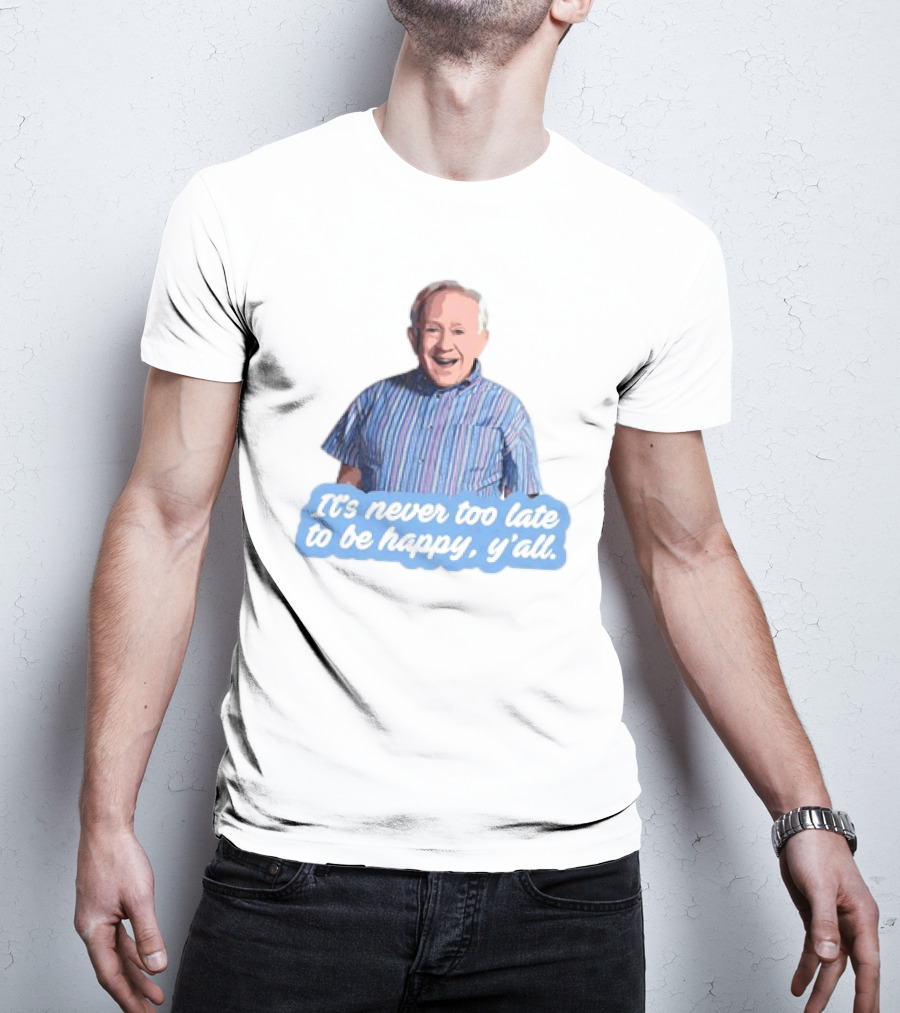 Leslie Jordan It's Never Too Late To Be Happy Y'all T-Shirt