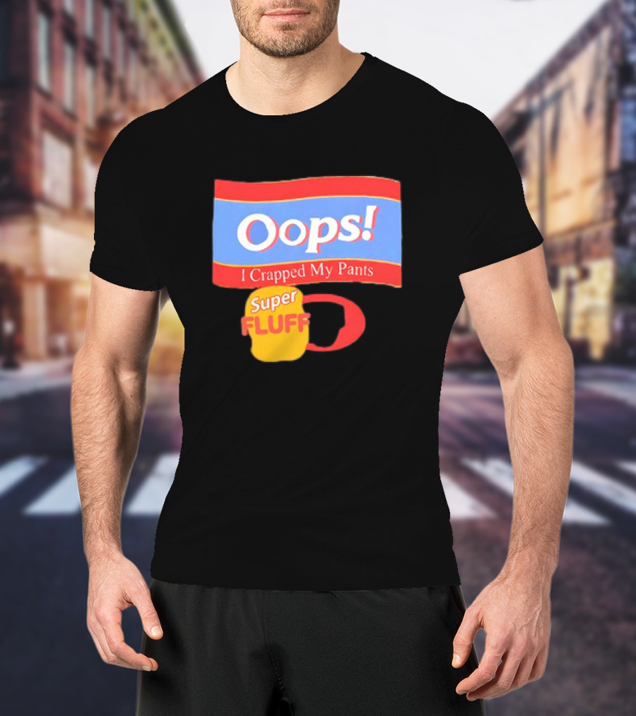 Oops I Crapped My Pants Super Fluff Fun Humor T-Shirt