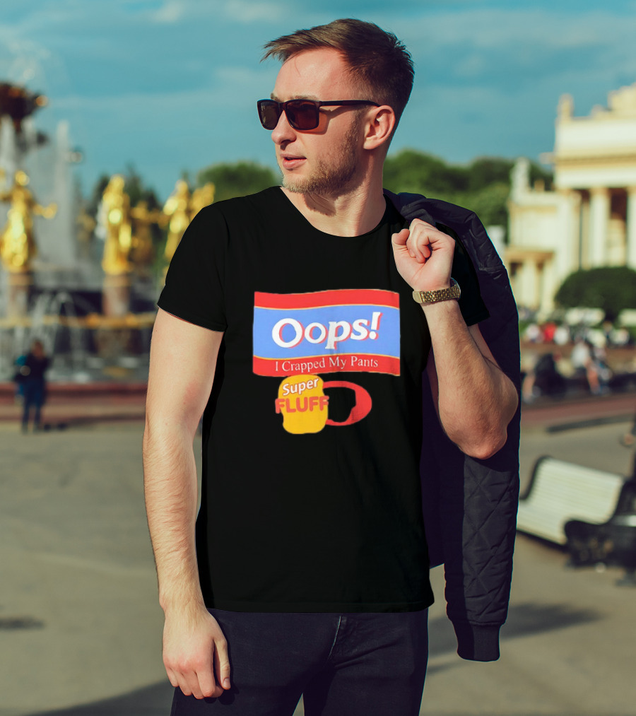 Oops I Crapped My Pants Super Fluff Fun Humor T-Shirt