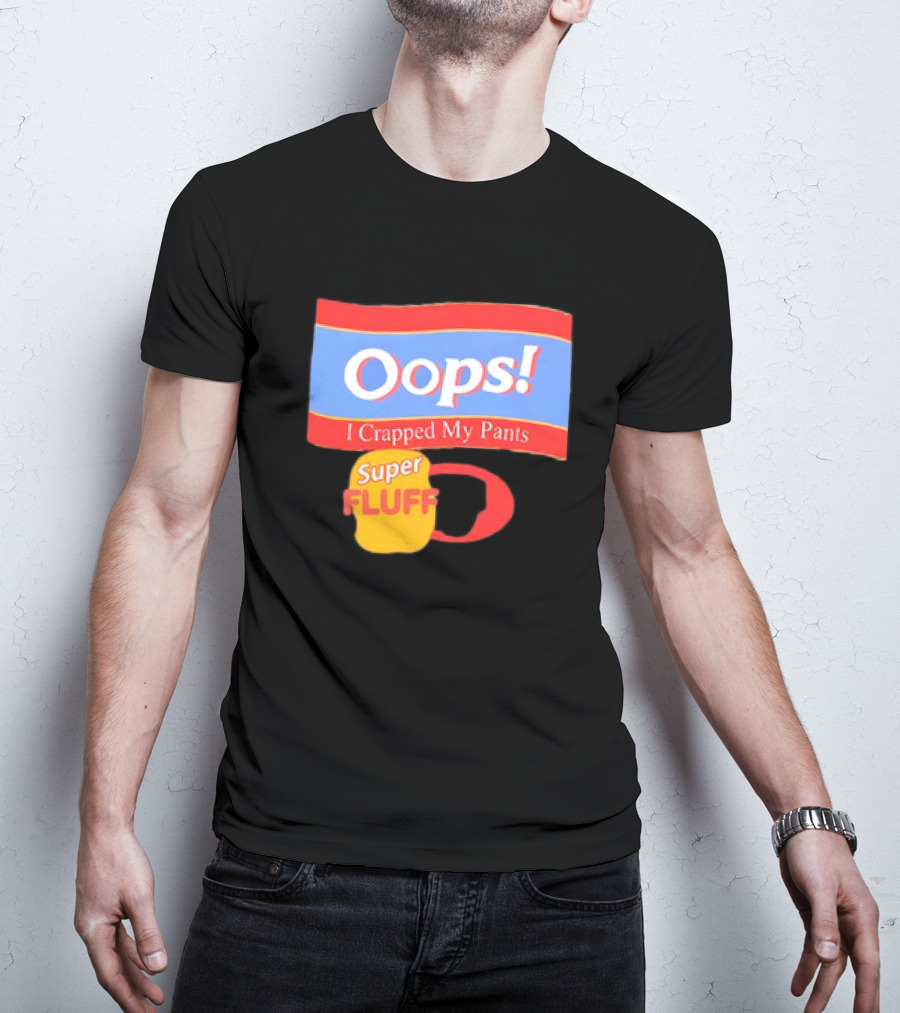Oops I Crapped My Pants Super Fluff Fun Humor T-Shirt