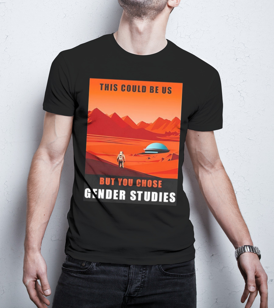 This Could Be Us But You Chose Gender Studies Mars Astronaut Landscape T-Shirt