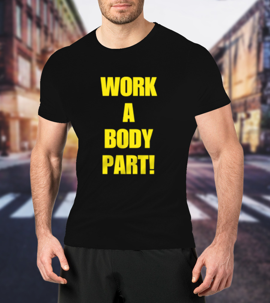 Work A Body Part Classic Bold Motivational Text T-Shirt