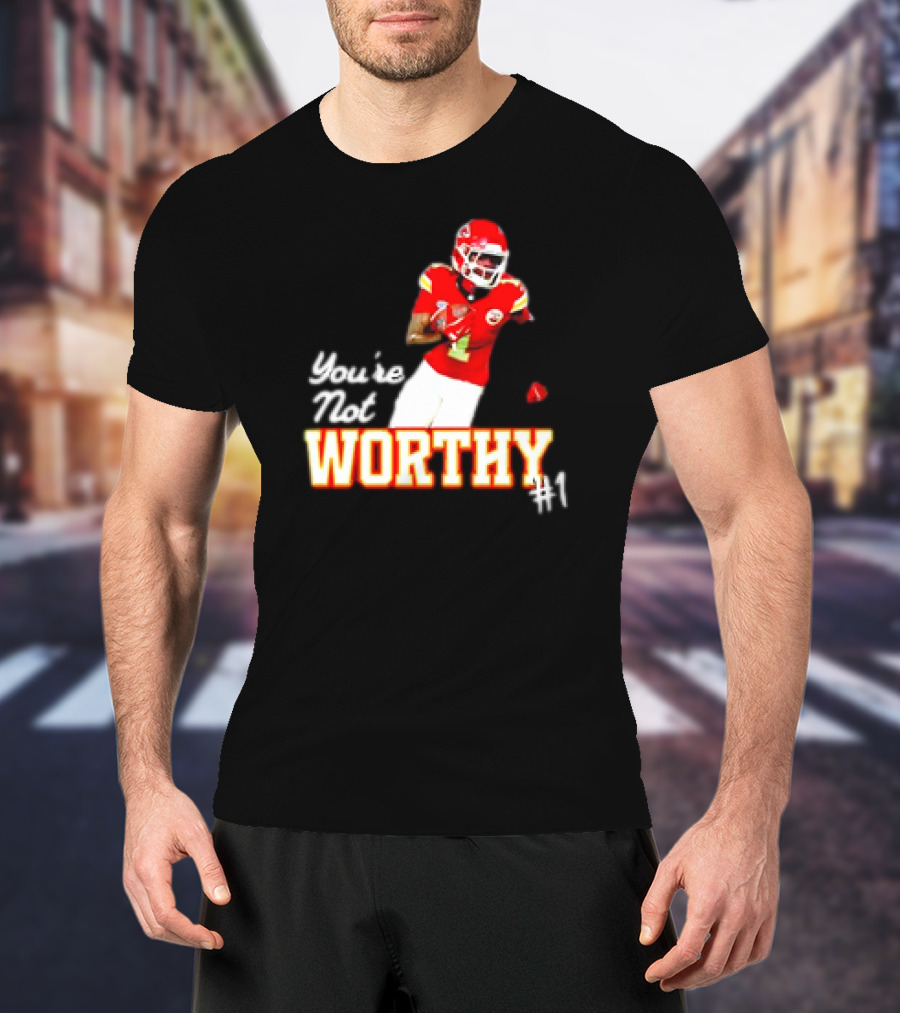 You're Not Worthy Xavier Worthy Kansas City Chiefs #1 Football T-Shirt