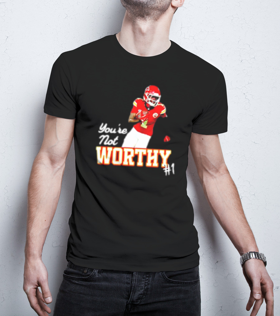 You're Not Worthy Xavier Worthy Kansas City Chiefs #1 Football T-Shirt