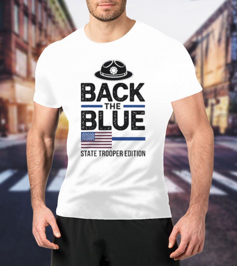 Back The Blue State Trooper Edition Badge Hat And American Flag T-Shirt
