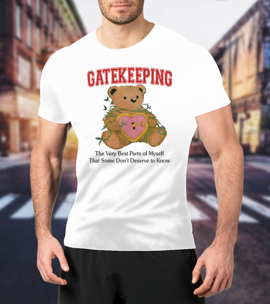 Gatekeeping The Very Best Parts Of Myself Teddy Bear With A Heart Lock And Vines T-Shirt