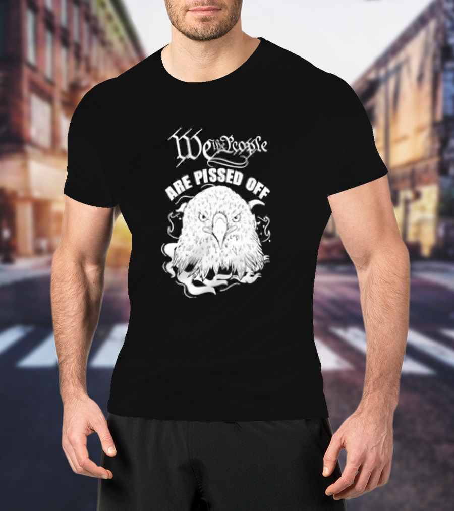 We The People Are Pissed Off Eagle T-Shirt