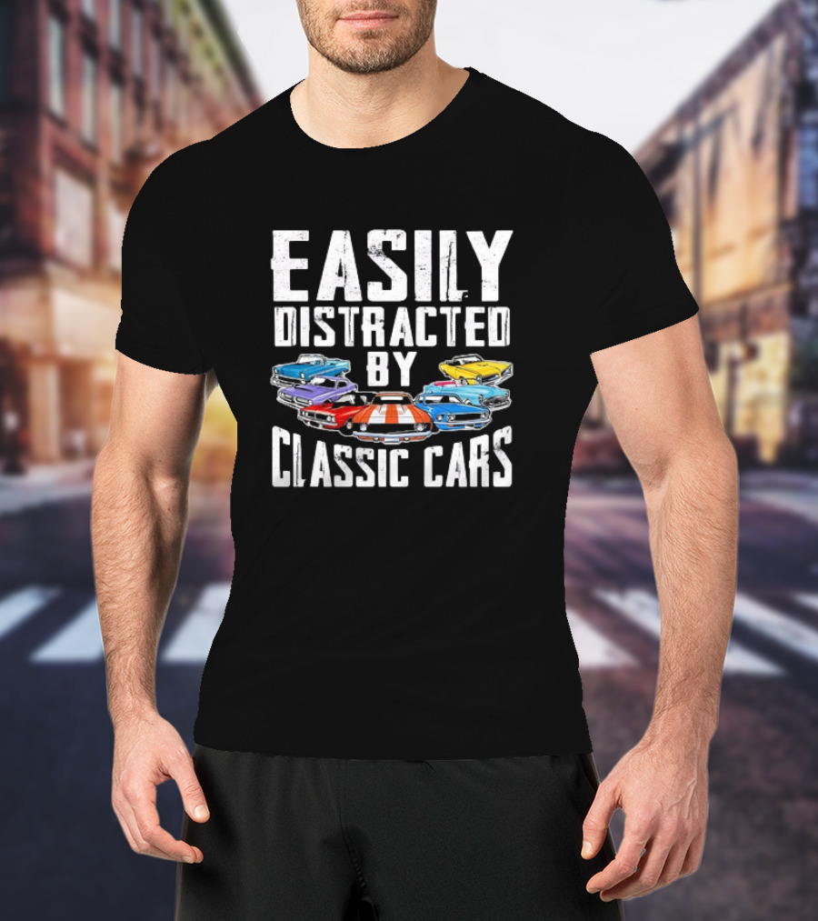 Easily Distracted By Classic Cars With Colorful Vintage Vehicles T-Shirt