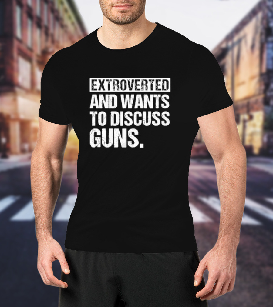 Extroverted Individual Keen On Conversing About Guns T-Shirt