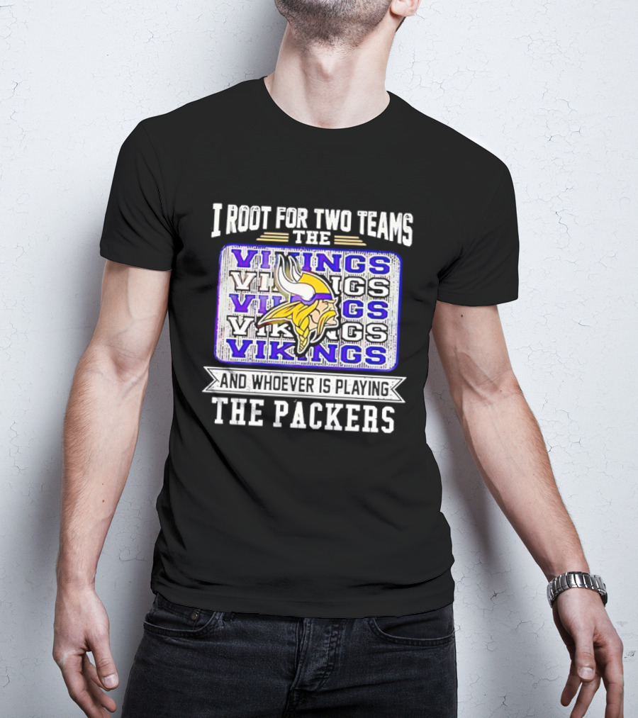 I Root For Two Teams The Vikings And Whoever Is Playing The Packers Vikings Logo Team Rivalry T-Shirt